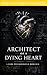 Architect of a Dying Heart by Chronas Byrd