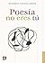Poesía no eres tú: Obra poética (1984-1971) (Spanish Edition)