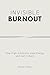 Invisible Burnout: When You...