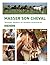Masser son cheval : Soulager douleurs et tensions musculaires: 2e édition
