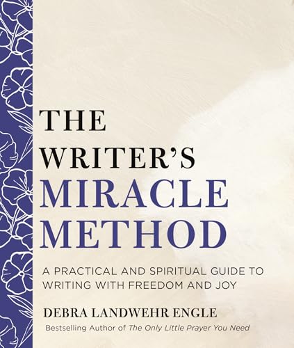 The Writer's Miracle Method: A Practical and Spiritual Guide to Writing with Freedom and Joy (Paperback)