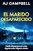 El Marido Desaparecido: Un adictivo thriller psicológico independiente con un giro impactante (Spanish Edition)