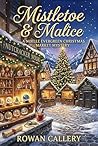 Mistletoe & Malice: A Noelle Evergreen Christmas Market Mystery (A Festive Cozy with a Locked Workshop and a Forty-Year-Old Secret) Mistletoe & Malice: A Noelle Evergreen Christmas Market Mystery (A Festive Cozy with a Locked Workshop and a Forty-Year-Old Secret)