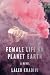 Female Life on Planet Earth by Laleh Khadivi