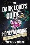 The Dark Lord's Guide to Honeymooning (and Other Acts of Tyra... by Tiffany Hunt