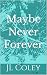 Maybe Never Forever