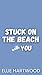 Stuck on the Beach With You by Ellie Hartwood