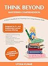 Think Beyond : Mastering Comprehension: Mastering Comprehension - A Tutor’s Handbook for Teaching Core Comprehension Skills