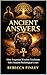 ANCIENT ANSWERS : How Forgo...