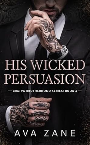 His Wicked Persuasion: An Alpha Male Romance (Bratva Brotherhood Book 4)
