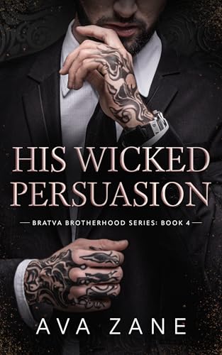 His Wicked Persuasion: An Alpha Male Romance (Bratva Brotherhood Book 4)
