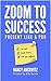 Zoom To Success : Present L...