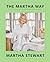 The Martha Way by Martha Stewart The Martha Way by Martha Stewart