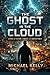 Ghost in the Cloud: A Novel of Systems, Consent, and Unseen Power (The Ghost Series)