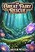 The Great Fairy Rescue by Carter Wyld