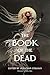 The Book of the Dead: An Anthology – Horror, Fantasy, and Science Fiction Stories That Confront Death with Unflinching Imagination