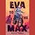 Eva to the Max