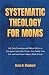 Systematic Theology for Mom...