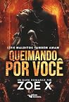 Queimando Por Você by Zoe X