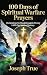 100 DAYS OF SPIRITUAL WARFARE PRAYERS  by Joseph True