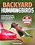 Backyard Hummingbirds: A Ge...
