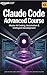 Claude Code Advanced Course: Master AI Coding, Prompt Engineering, Automation & AI-Powered Development with Claude