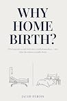Why Home Birth?: ...