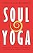 Soul Yoga: Using Your 12 Ch...