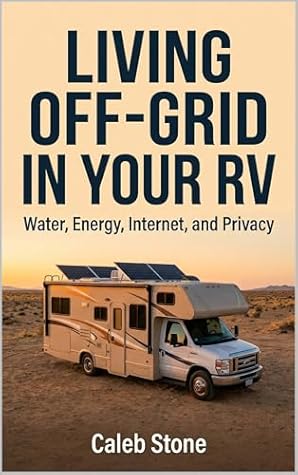 Living Off-Grid in Your RV: Water, Energy, Internet, and Privacy