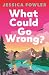 What Could Go Wrong?