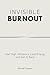Invisible Burnout by Daniel Rowen