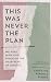 This Was Never the Plan: Walking with God Through the Heartache of Divorce