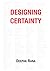 Designing Certainty: Predictable outcomes are not accidents. They are decisions made early.
