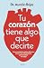 Tu corazón tiene algo que decirte: Cómo entender las señales de tu cuerpo para prevenir enfermedades, ganar en salud y vivir mejor (Spanish Edition)