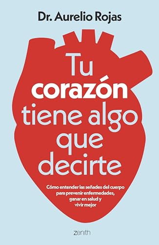 Tu corazón tiene algo que decirte: Cómo entender las señales de tu cuerpo para prevenir enfermedades, ganar en salud y vivir mejor (Spanish Edition)