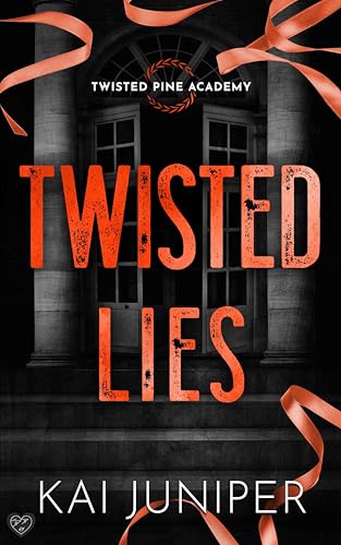 Twisted Lies: The addictive, high-angst, new adult romance packed with ruthless elites, and morally grey high-schoolers (Twisted Pine Academy Book 1)