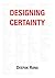 Designing Certainty: Predictable outcomes are not accidents. They are decisions made early.