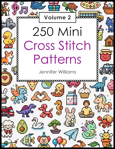 250 Mini Cross Stitch Patterns: Volume 2: A Second Collection of 250 Quick, Easy, Cute and Fun Mini Cross Stitch Motifs (The Mini Cross Stitch Collection)