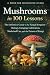 Mushrooms in 100 Lessons: T...