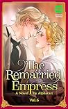The Remarried Empress Light Novel, Vol. 6: The Official Translation of the Original Webnovel (The Remarried Empress Novel) Book cover for The Remarried Empress Light Novel, Vol. 6: The Official Translation of the Original Webnovel (The Remarried Empress Novel)