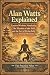 Alan Watts Explained: Eastern Wisdom, Nonduality, The Illusion of the Self, and the Art of Living Fully in the Present Moment (Half Hour Help: Philosophy Series)