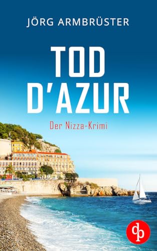 Tod d'Azur | Der Nizza Krimi an der südfranzösischen Küste (Commandant Matazzi ermittelt-Reihe 1) (German Edition)