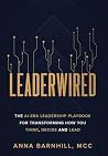 Leaderwired: The AI-Era Leadership Playbook for Transforming How You Think, Decide and Lead Leaderwired: The AI-Era Leadership Playbook for Transforming How You Think, Decide and Lead