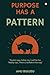 Purpose Has A Pattern