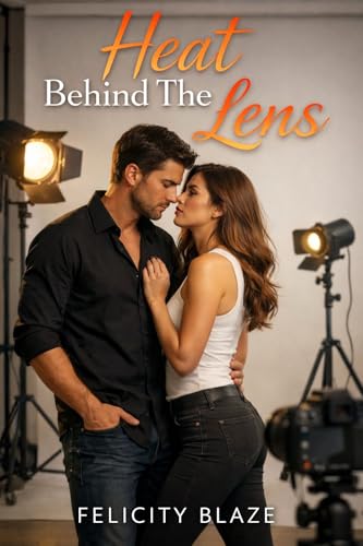Heat Behind the Lens: Raw, Rough, and Bent Over the Backdrop (Kindle Edition)