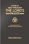 Living In and Through the Lord’s Prayer: An invitation to know the Father as Jesus knows Him