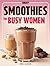 Daily Smoothies for Busy Wo...