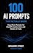 100 AI Prompts That Actuall...