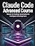 Claude Code Advanced Course: Master AI Coding, Prompt Engineering, Automation & AI-Powered Development with Claude