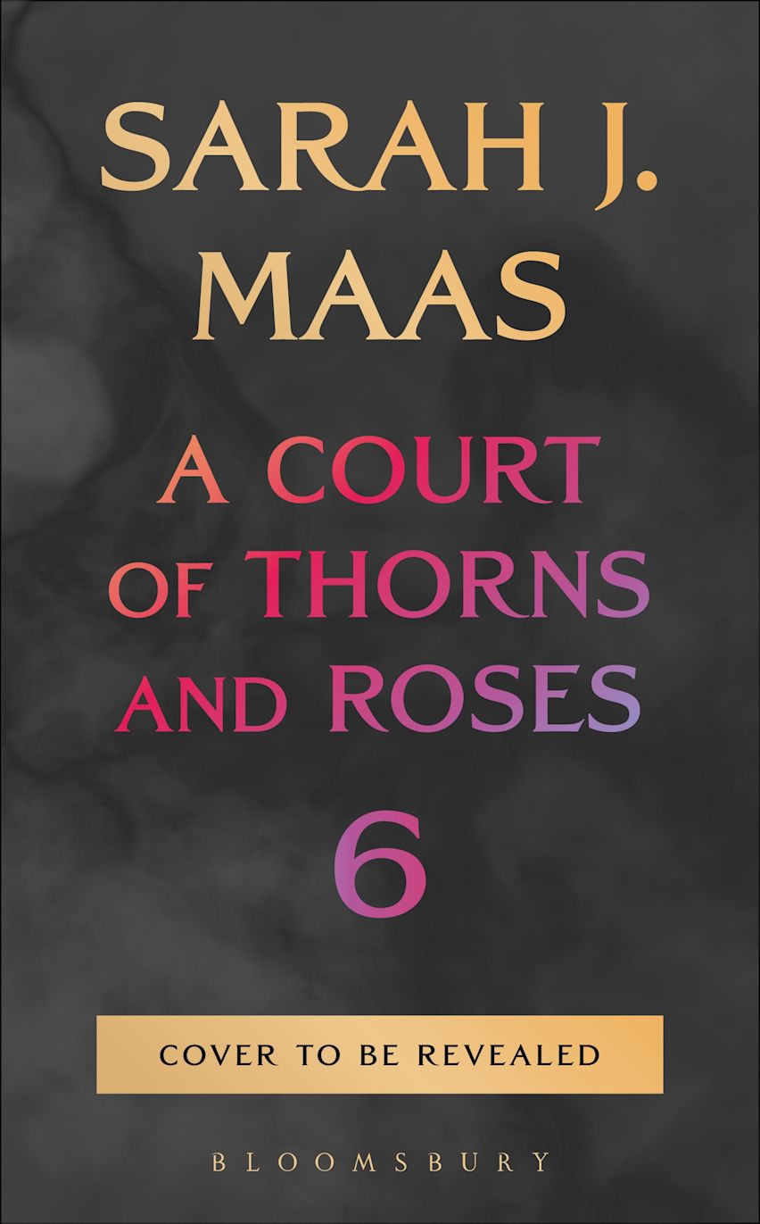 Untitled (A Court of Thorns and Roses #6)